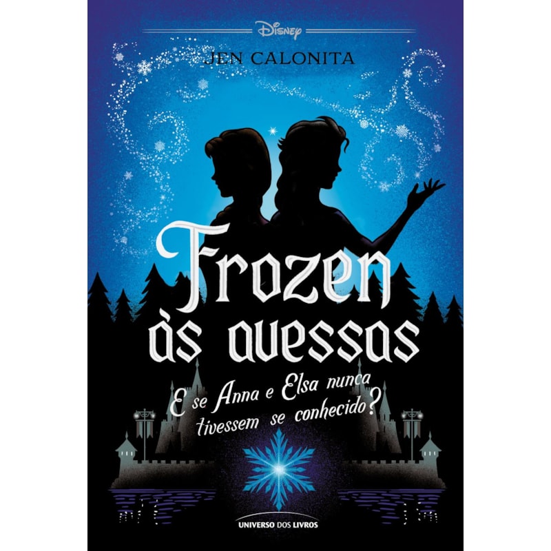 FROZEN ÀS AVESSAS - E SE ANNA E ELSA NUNCA TIVESSEM SE CONHECIDO?