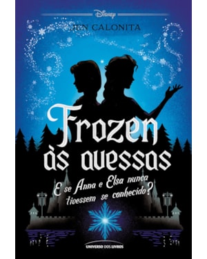 FROZEN ÀS AVESSAS: E SE ANNA E ELSA NUNCA TIVESSEM SE CONHECIDO?