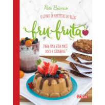 FRU-FRUTA - O LIVRO DE RECEITAS DO BLOG PARA UMA VIDA MAIS DOCE E SAUDÁVEL