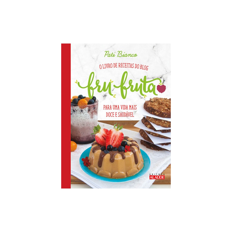 Fru-fruta: o livro de receitas do blog para uma vida mais doce e saudável