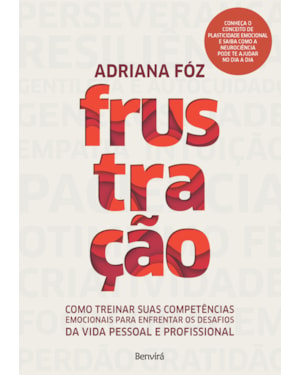 FRUSTRAÇÃO: COMO TREINAR SUAS COMPETÊNCIAS EMOCIONAIS PARA ENFRENTAR OS DESAFIOS DA VIDA PESSOAL E PROFISSIONAL