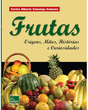 FRUTA - ORIGENS, MITOS, HISTÓRIAS E CURIOSIDADES