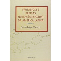 FRUTAS(OS) E BEBIDAS NUTRACEUTICAS (OS) DA AMERICA LATINA - VOL. 1 - 1ª