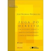 FUGA DO DIREITO - 1ª EDIÇÃO DE 2012: UM ESTUDO SOBRE O DIREITO CONTEMPORÂNEO A PARTIR DE FRANZ NEUMANN
