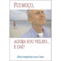 FUI MOCO, AGORA SOU VELHO... E DAI? - 1ª