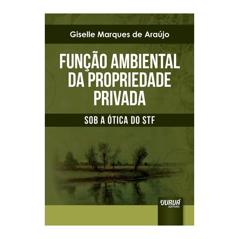 FUNÇÃO AMBIENTAL DA PROPRIEDADE PRIVADA - SOB A ÓTICA DO STF