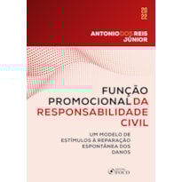 FUNÇÃO PROMOCIONAL DA RESPONSABILIDADE CIVIL - 1ª ED - 2022: UM MODELO DE ESTÍMULOS À REPARAÇÃO ESPONTÂNEA DOS DANOS