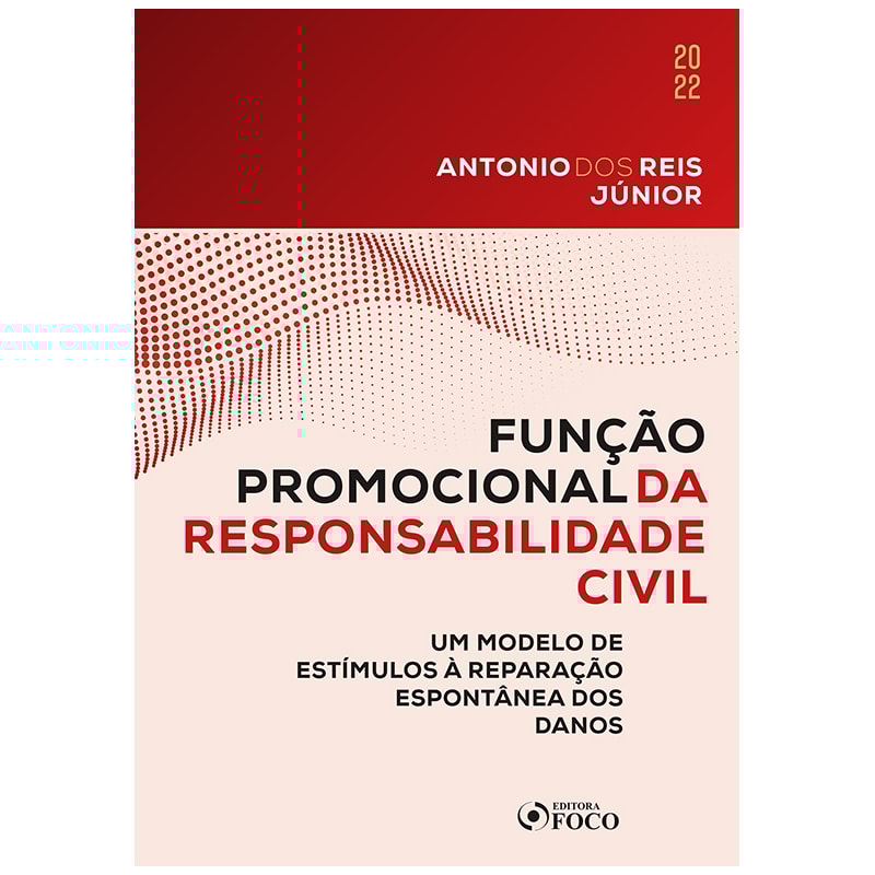 FUNÇÃO PROMOCIONAL DA RESPONSABILIDADE CIVIL - 1ª ED - 2022: UM MODELO DE ESTÍMULOS À REPARAÇÃO ESPONTÂNEA DOS DANOS