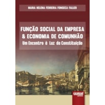 FUNÇÃO SOCIAL DA EMPRESA & ECONOMIA DA COMUNHÃO - UM ENCONTRO À LUZ DA CONSTITUIÇÃO