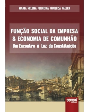 FUNÇÃO SOCIAL DA EMPRESA & ECONOMIA DA COMUNHÃO - UM ENCONTRO À LUZ DA CONSTITUIÇÃO