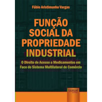 FUNÇÃO SOCIAL DA PROPRIEDADE INDUSTRIAL - O DIREITO DE ACESSO A MEDICAMENTOS EM FACE DO SISTEMA MULTILATERAL DE COMÉRCIO