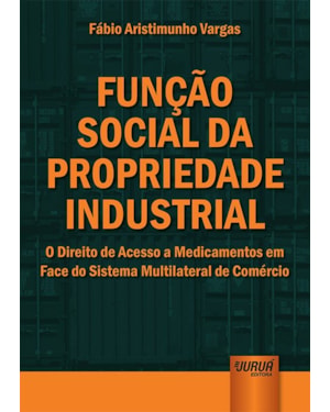 FUNÇÃO SOCIAL DA PROPRIEDADE INDUSTRIAL - O DIREITO DE ACESSO A MEDICAMENTOS EM FACE DO SISTEMA MULTILATERAL DE COMÉRCIO