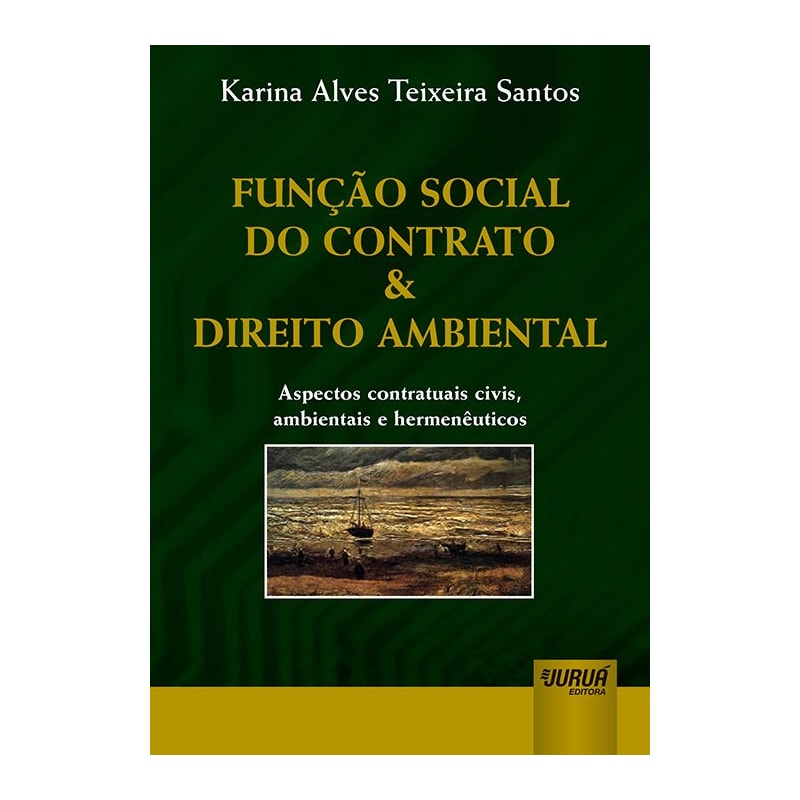 FUNÇÃO SOCIAL DO CONTRATO & DIREITO AMBIENTAL - ASPECTOS CONTRATUAIS CIVIS, AMBIENTAIS E HERMENÊUTICOS