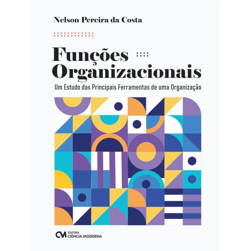 FUNÇÕES ORGANIZACIONAIS - UM ESTUDO DAS PRINCIPAIS FERRAMENTAS DE UMA ORGANIZAÇÃO
