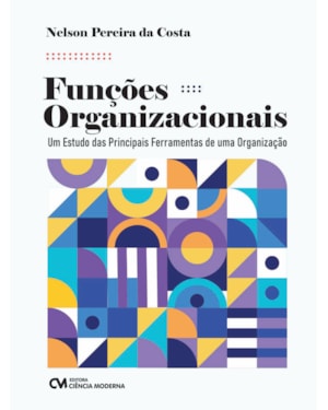 FUNÇÕES ORGANIZACIONAIS - UM ESTUDO DAS PRINCIPAIS FERRAMENTAS DE UMA ORGANIZAÇÃO