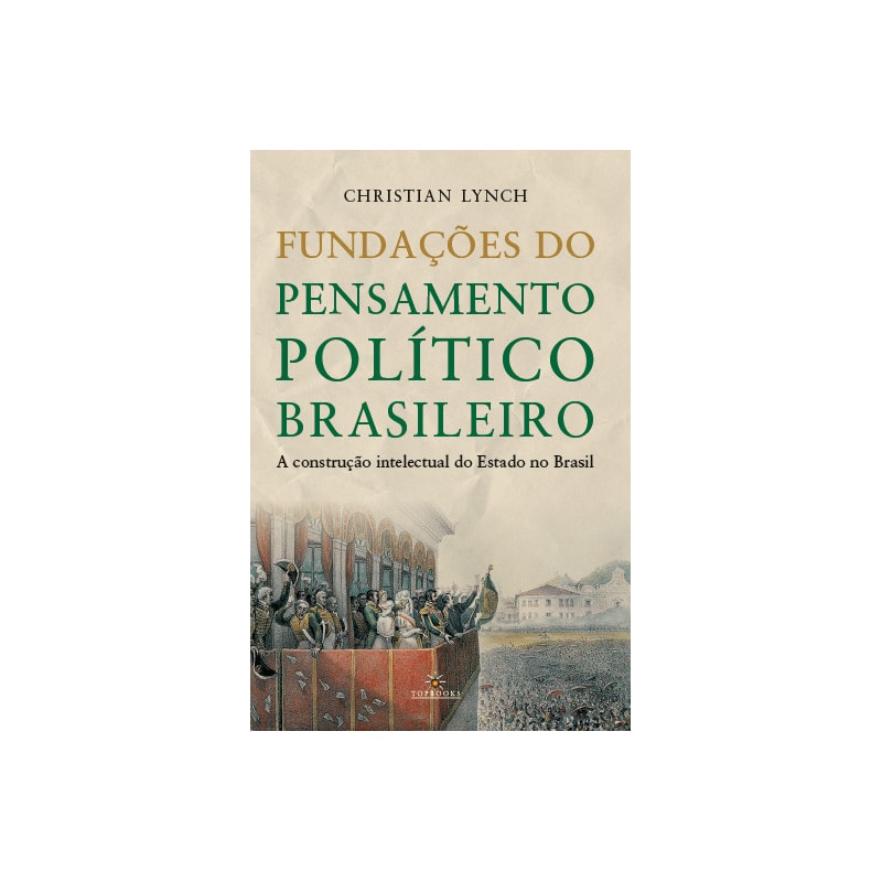 Fundações do pensamento político brasileiro / A construção intelectual do Estado no Brasil