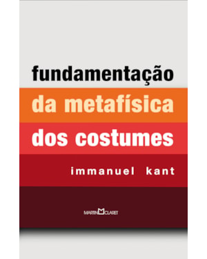 FUNDAMENTAÇÃO DA METAFÍSICA DOS COSTUMES