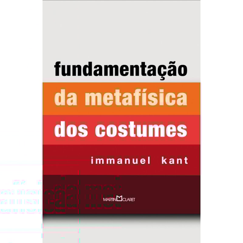 FUNDAMENTAÇÃO DA METAFÍSICA DOS COSTUMES