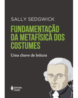 FUNDAMENTAÇÃO DA METAFÍSICA DOS COSTUMES: UMA CHAVE DE LEITURA