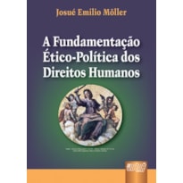 FUNDAMENTAÇÃO ÉTICO-POLÍTICA DOS DIREITOS HUMANOS, A