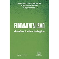 FUNDAMENTALISMO - DESAFIOS A ÉTICA TEOLÓGICA