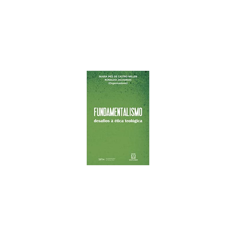 FUNDAMENTALISMO - DESAFIOS A ÉTICA TEOLÓGICA