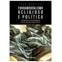 Fundamentalismo religioso e política: perspectivas escatológicas a partir de uma teologia crítica