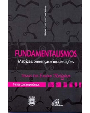 Fundamentalismos: matrizes, presenças e inquietações - temas contemporâneos