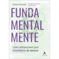 FUNDAMENTALMENTE - LIÇÕES INDISPENSÁVEIS PARA INVESTIDORES DE SUCESSO