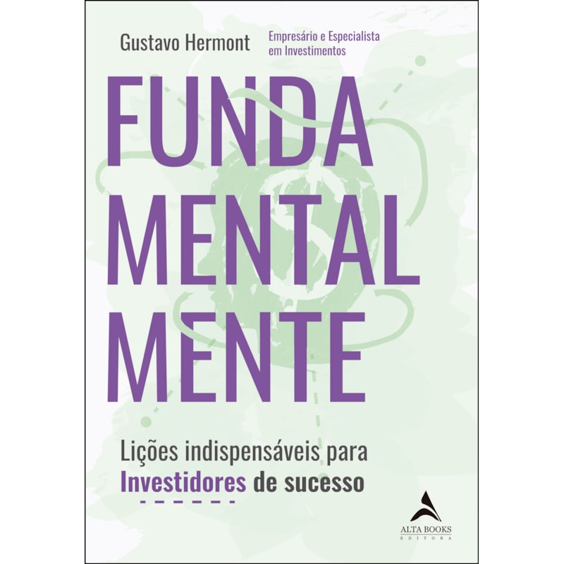 Fundamentalmente: Lições indispensáveis para Investidores de sucesso