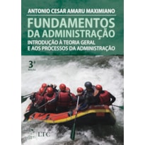 FUNDAMENTOS DA ADMINISTRAÇÃO-INTRODUÇÃO À TEORIA GERAL E AOS PROCESSOS DA ADMINISTRAÇÃO