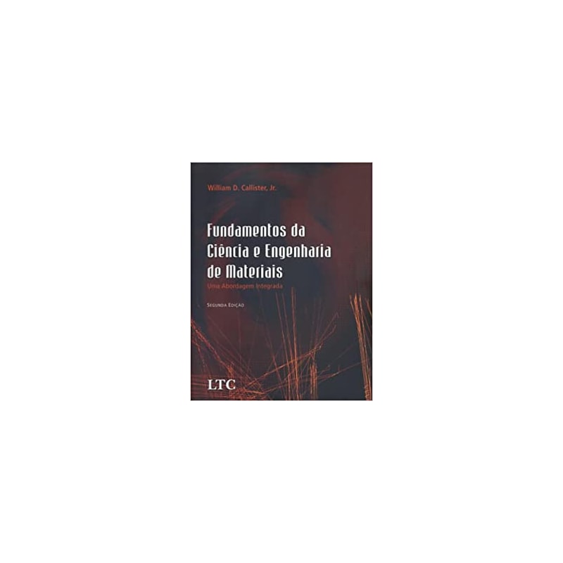 FUNDAMENTOS DA CIENCIA E ENGENHARIA DE MATERIAIS - UMA ABORDAGEM INTEGRADA - 2