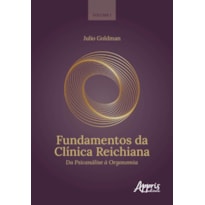 FUNDAMENTOS DA CLÍNICA REICHIANA: DA PSICANÁLISE À ORGONOMIA