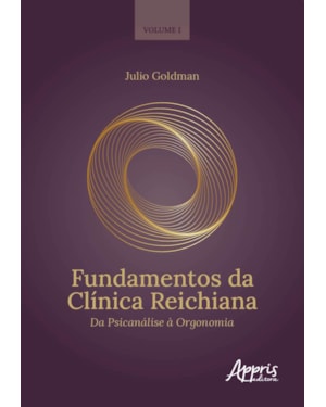 FUNDAMENTOS DA CLÍNICA REICHIANA: DA PSICANÁLISE À ORGONOMIA