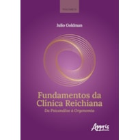 FUNDAMENTOS DA CLÍNICA REICHIANA: DA PSICANÁLISE À ORGONOMIA. VOLUME 2