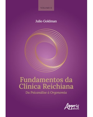 FUNDAMENTOS DA CLÍNICA REICHIANA: DA PSICANÁLISE À ORGONOMIA. VOLUME 2