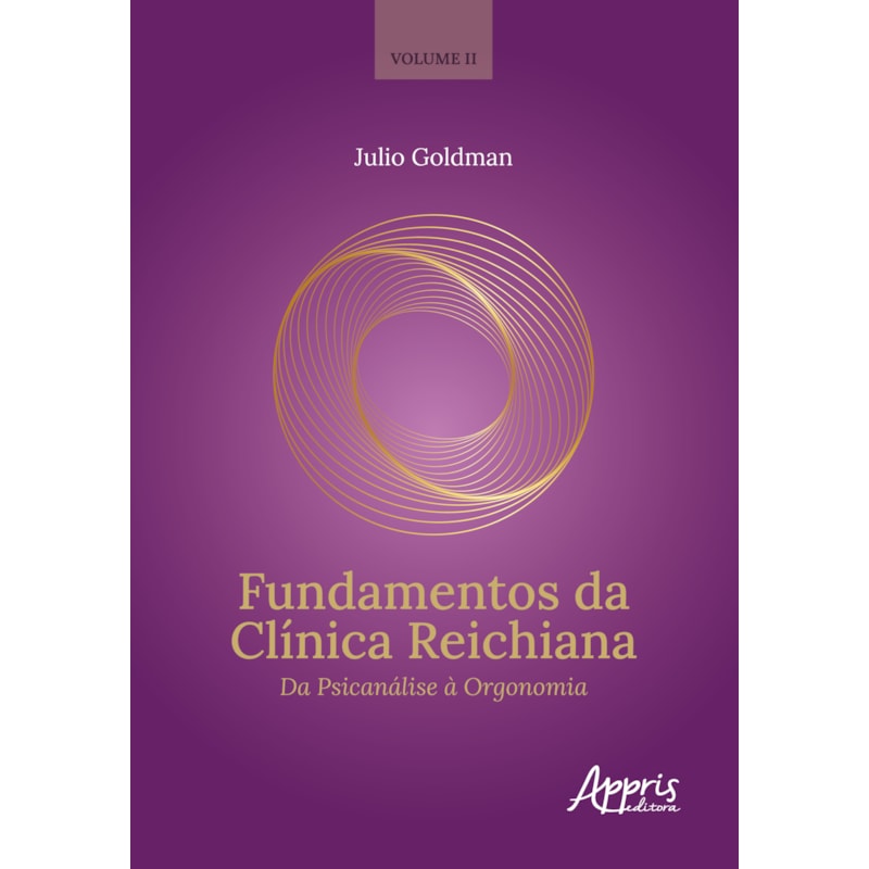 FUNDAMENTOS DA CLÍNICA REICHIANA: DA PSICANÁLISE À ORGONOMIA. VOLUME 2