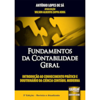 FUNDAMENTOS DA CONTABILIDADE GERAL - INTRODUÇÃO AO CONHECIMENTO PRÁTICO E DOUTRINÁRIO DA CIÊNCIA CONTÁBIL MODERNA