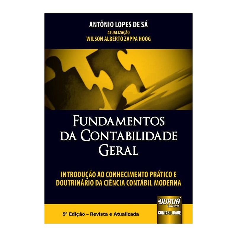FUNDAMENTOS DA CONTABILIDADE GERAL - INTRODUÇÃO AO CONHECIMENTO PRÁTICO E DOUTRINÁRIO DA CIÊNCIA CONTÁBIL MODERNA