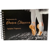 FUNDAMENTOS DA DANÇA CLÁSSICA FUNDAMENTOS DA DANÇA CLÁSSICA