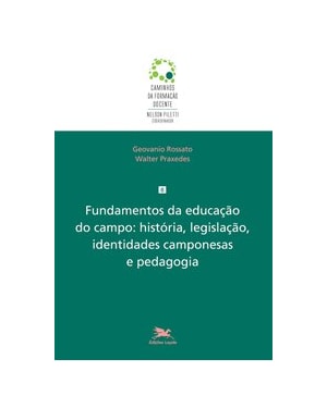 FUNDAMENTOS DA EDUCAÇÃO DO CAMPO: HISTÓRIA, LEGISLAÇÃO, IDENTIDADES CAMPONESAS E PEDAGOGIA