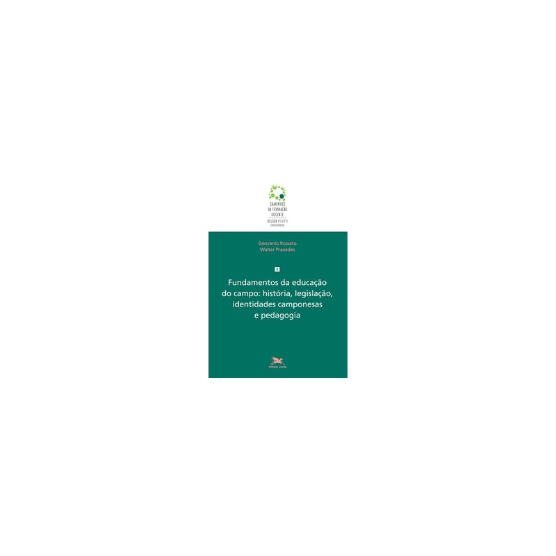 FUNDAMENTOS DA EDUCAÇÃO DO CAMPO: HISTÓRIA, LEGISLAÇÃO, IDENTIDADES CAMPONESAS E PEDAGOGIA