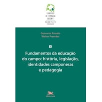 FUNDAMENTOS DA EDUCAÇÃO DO CAMPO: HISTÓRIA, LEGISLAÇÃO, IDENTIDADES CAMPONESAS E PEDAGOGIA - Vol. 8