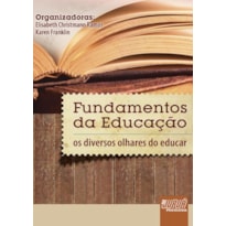 FUNDAMENTOS DA EDUCAÇÃO - OS DIVERSOS OLHARES DO EDUCAR