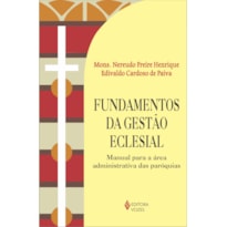 FUNDAMENTOS DA GESTÃO ECLESIAL - MANUAL PARA A ÁREA ADMINISTRATIVA DAS PARÓQUIAS