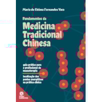 FUNDAMENTOS DA MEDICINA TRADICIONAL CHINESA: GUIA PRÁTICO PARA O PROFISSIONAL DA MASSOTERAPIA - LOCALIZAÇÃO DOS PONTOS ENERGÉTICOS NA PRÁTICA CLÍNICA