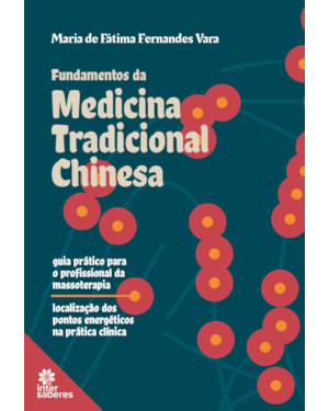 FUNDAMENTOS DA MEDICINA TRADICIONAL CHINESA: GUIA PRÁTICO PARA O PROFISSIONAL DA MASSOTERAPIA - LOCALIZAÇÃO DOS PONTOS ENERGÉTICOS NA PRÁTICA CLÍNICA