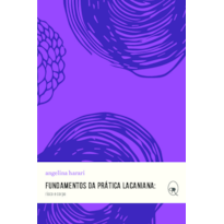 FUNDAMENTOS DA PRÁTICA LACANIANA: RISCO E CORPO