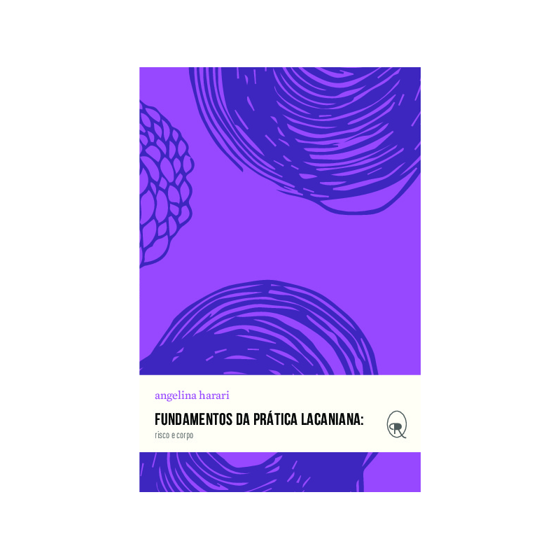 FUNDAMENTOS DA PRÁTICA LACANIANA: RISCO E CORPO