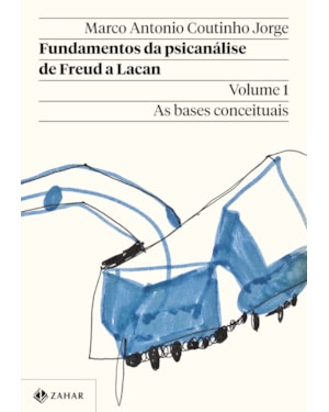 FUNDAMENTOS DA PSICANÁLISE DE FREUD A LACAN - VOL. 1 (NOVA EDIÇÃO): AS BASES CONCEITUAIS